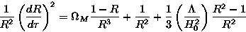 \begin{displaymath}\frac{1}{R^2} \left(\frac{dR}{d\tau}\right)^2 = \Omega_M \fra...
...\frac{1}{3}\left(\frac{\Lambda}{H_0^2}\right)\frac{R^2-1}{R^2}
\end{displaymath}