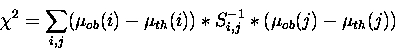 \begin{displaymath}\chi^{2} = \sum_{i,j} (\mu_{ob}(i) - \mu_{th}(i))* S^{-1}_{i,j} *(\mu_{ob}(j) - \mu_{th}(j))\end{displaymath}